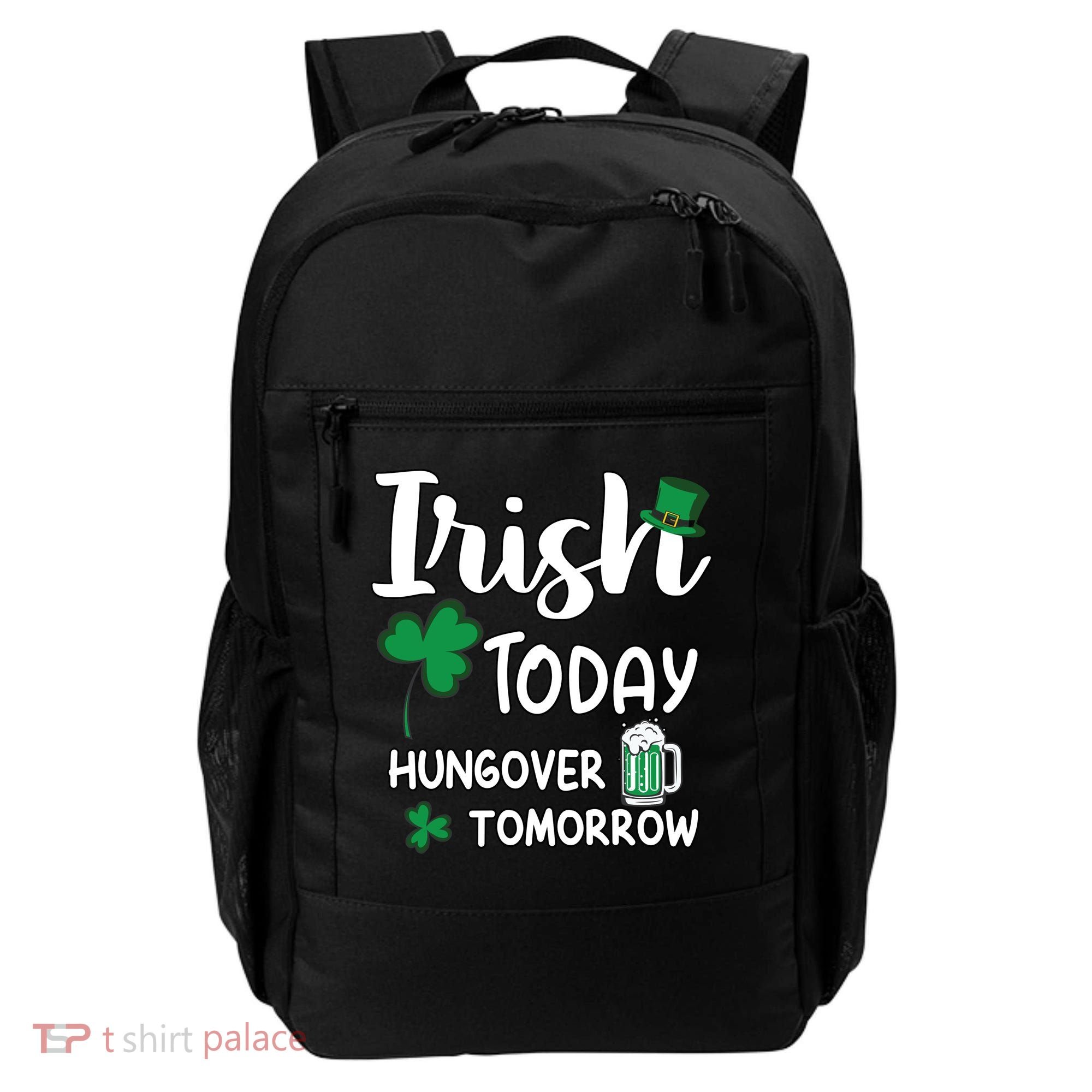 Irish Today Hungover Tomorrow Funny St Patricks Day Backpack