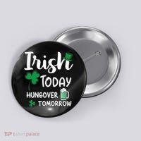 Irish Today Hungover Tomorrow Funny St Patricks Day Button thumb 0