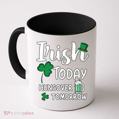 Irish Today Hungover Tomorrow Funny St Patricks Day Coffee Mug