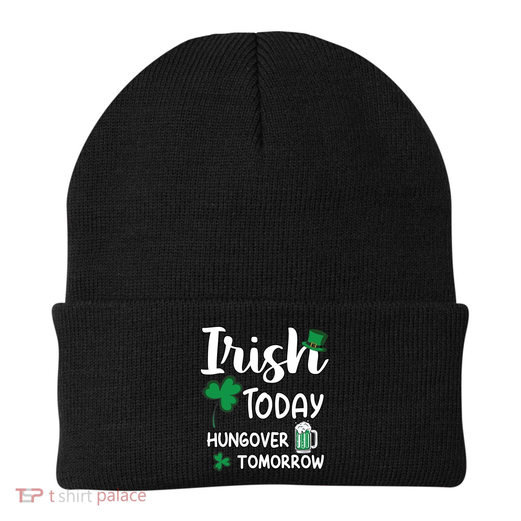 Irish Today Hungover Tomorrow Funny St Patricks Day Beanie