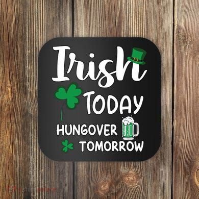 Irish Today Hungover Tomorrow Funny St Patricks Day Coaster