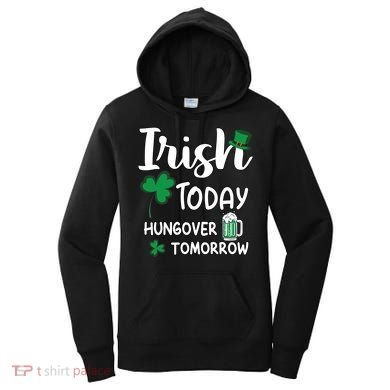 Irish Today Hungover Tomorrow Funny St Patricks Day Women's Hoodie