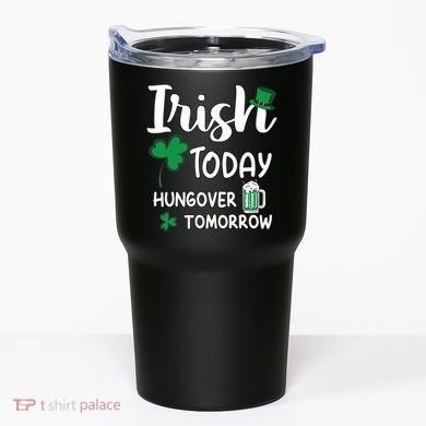 Irish Today Hungover Tomorrow Funny St Patricks Day Tumbler