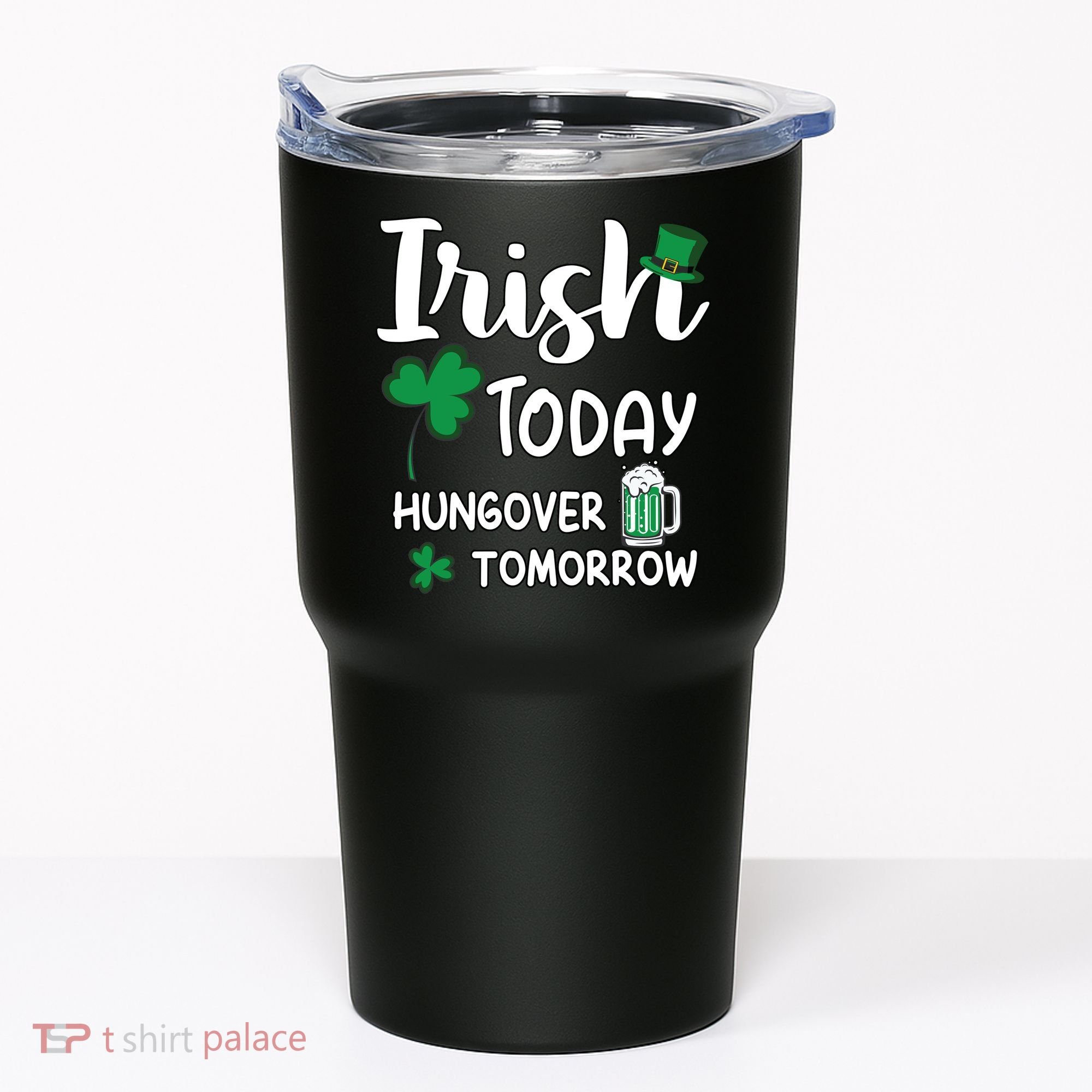 Irish Today Hungover Tomorrow Funny St Patricks Day Tumbler