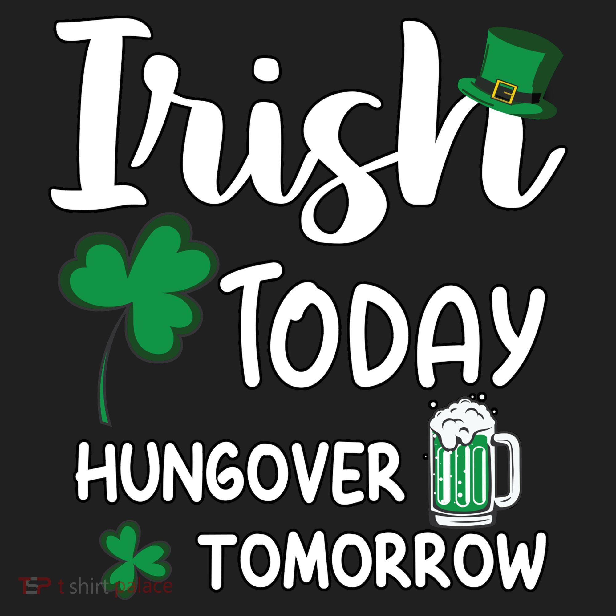 Irish Today Hungover Tomorrow Funny St Patricks Day Tumbler