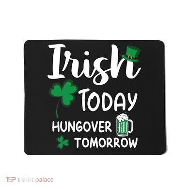 Irish Today Hungover Tomorrow Funny St Patricks Day Mousepad