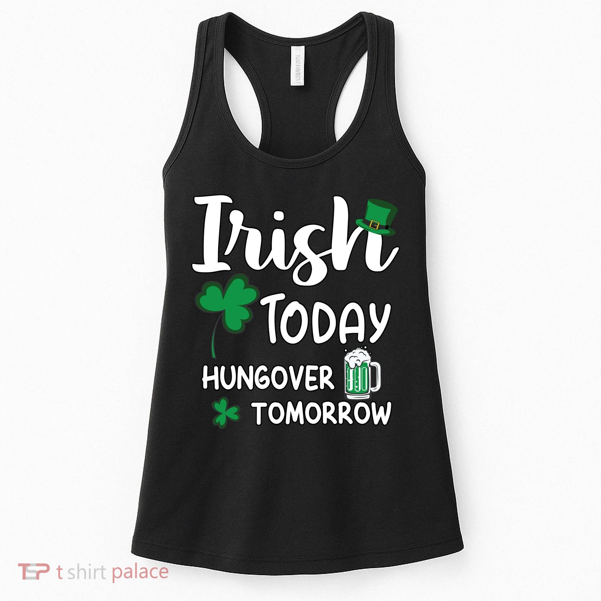 Irish Today Hungover Tomorrow Funny St Patricks Day Women's Tank Top