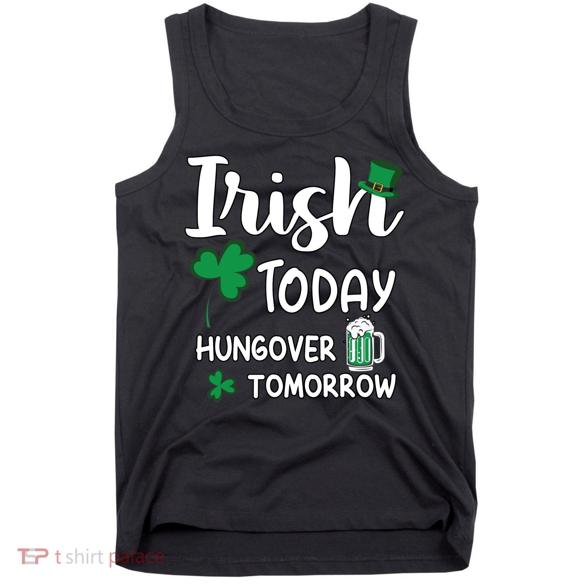 Irish Today Hungover Tomorrow Funny St Patricks Day Tank Top