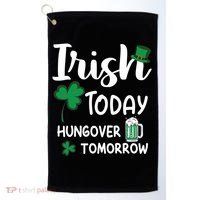 Irish Today Hungover Tomorrow Funny St Patricks Day Golf Towel thumb 0