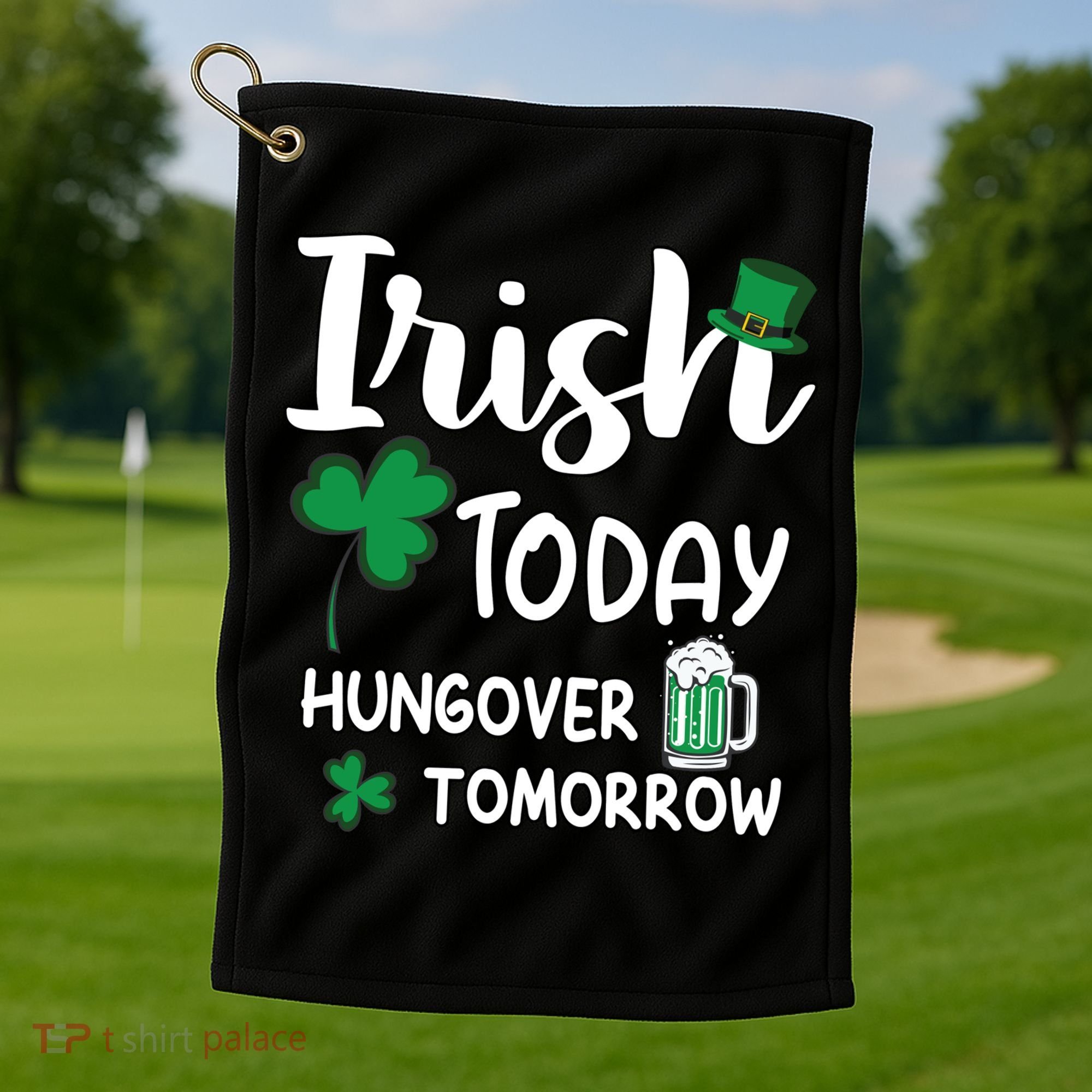 Irish Today Hungover Tomorrow Funny St Patricks Day Golf Towel