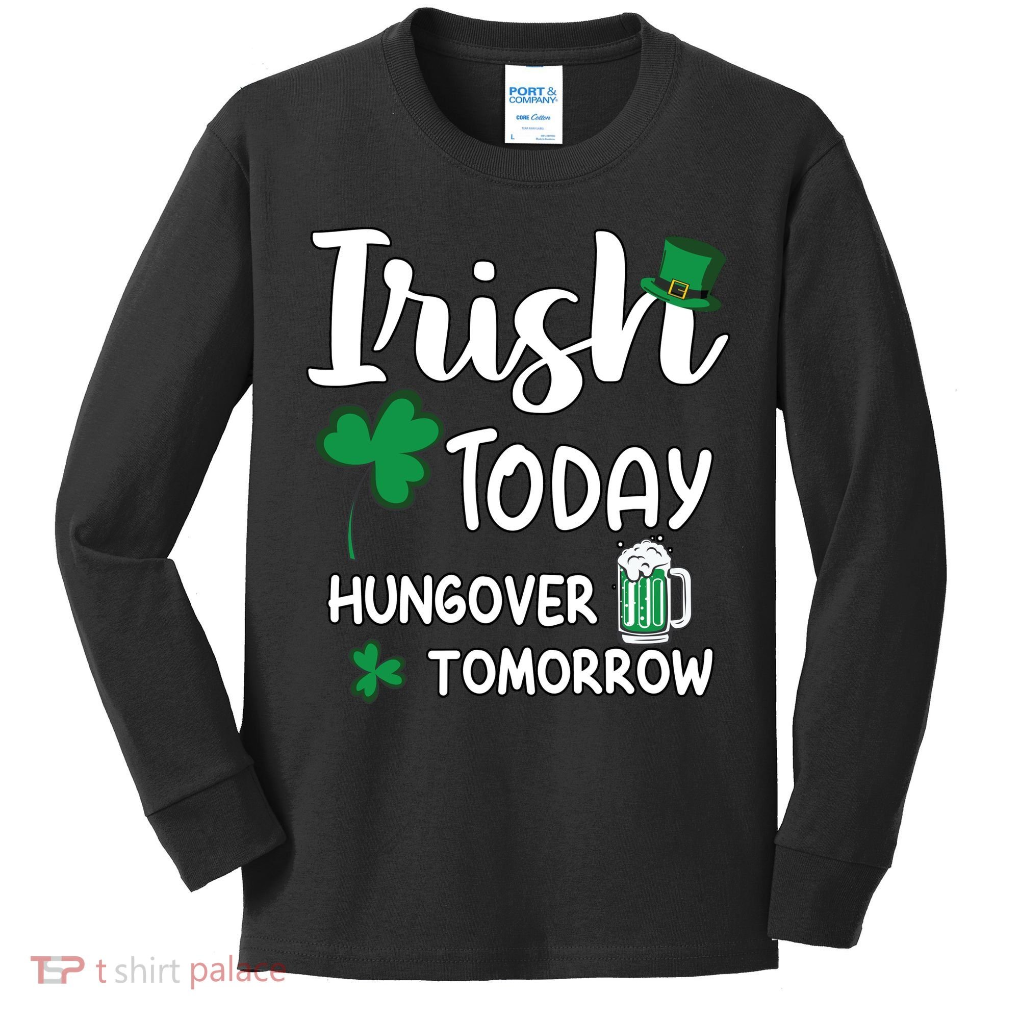Irish Today Hungover Tomorrow Funny St Patricks Day Kids Long Sleeve Shirt