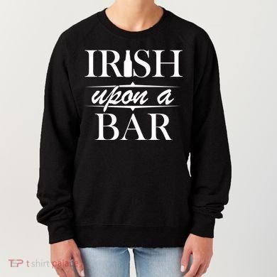Irish Upon A Bar St Patricks Day Women's Sweatshirt