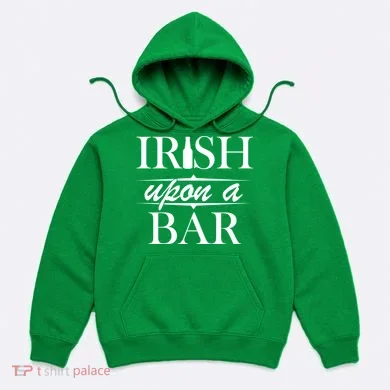 Irish Upon A Bar St Patricks Day Hoodie