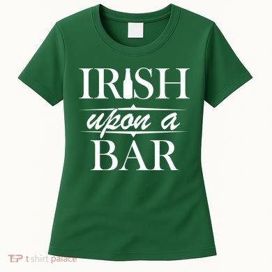 Irish Upon A Bar St Patricks Day Women's T-Shirt