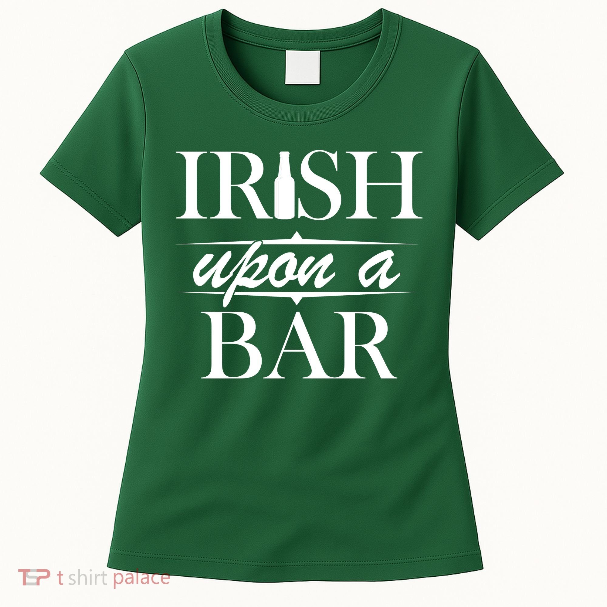 Irish Upon A Bar St Patricks Day Women's T-Shirt