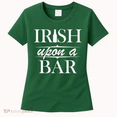 Irish Upon A Bar St Patricks Day Women's T-Shirt
