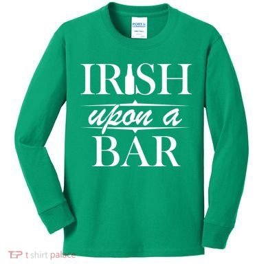 Irish Upon A Bar St Patricks Day Kids Long Sleeve Shirt