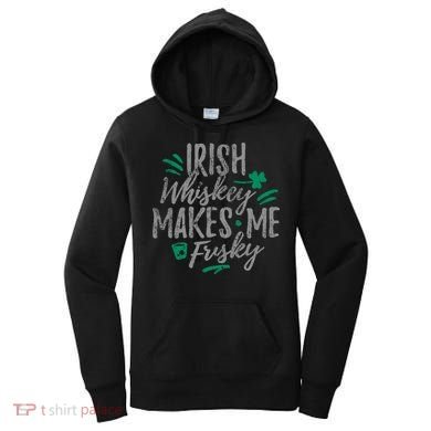 Irish Whiskey Makes Me Frisky Funny Women's Hoodie