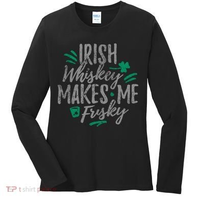 Irish Whiskey Makes Me Frisky Funny Women's Long Sleeve Shirt