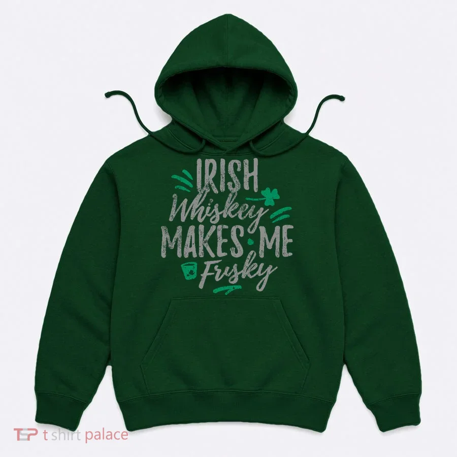 Irish Whiskey Makes Me Frisky Funny Hoodie