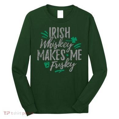 Irish Whiskey Makes Me Frisky Funny Long Sleeve Shirt