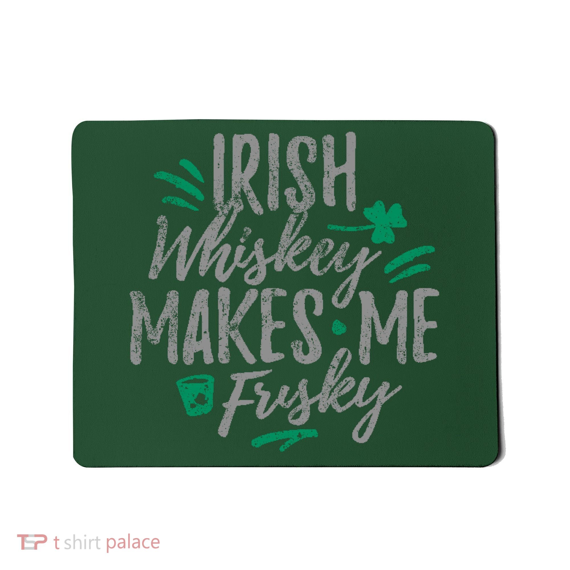 Irish Whiskey Makes Me Frisky Funny Mousepad