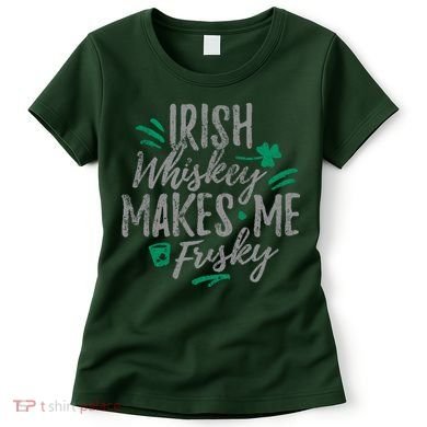 Irish Whiskey Makes Me Frisky Funny Women's T-Shirt