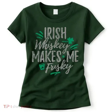Irish Whiskey Makes Me Frisky Funny Women's T-Shirt