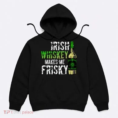 Irish Whisky Makes Me Frisky Hoodie