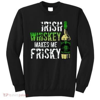 Irish Whisky Makes Me Frisky Sweatshirt