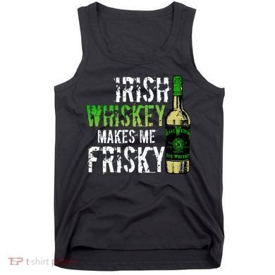 Irish Whisky Makes Me Frisky Tank Top