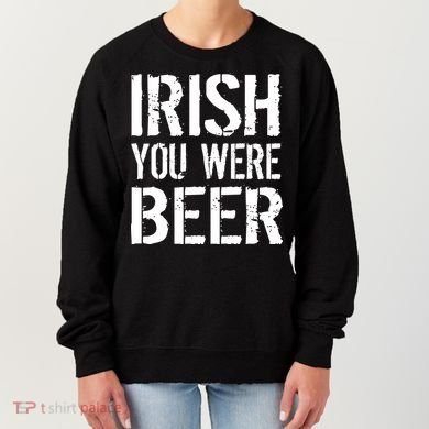 Irish You Were Beer St. Patrick's Day Women's Sweatshirt