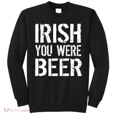 Irish You Were Beer St. Patrick's Day Sweatshirt