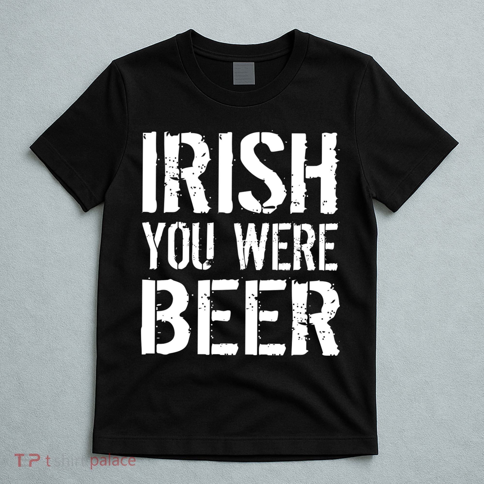 Irish You Were Beer St. Patrick's Day T-Shirt