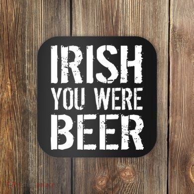 Irish You Were Beer St. Patrick's Day Coaster