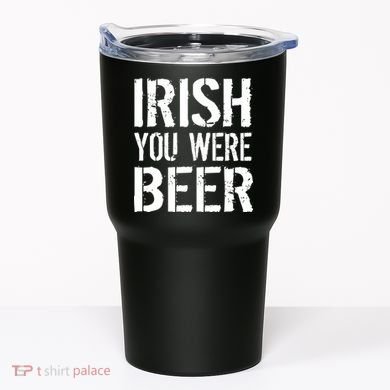 Irish You Were Beer St. Patrick's Day Tumbler