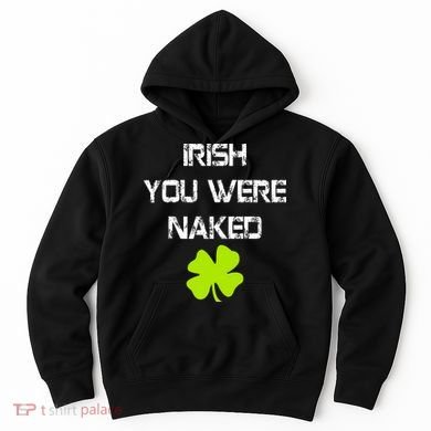 Irish You Were Naked St. Patricks Day Hoodie