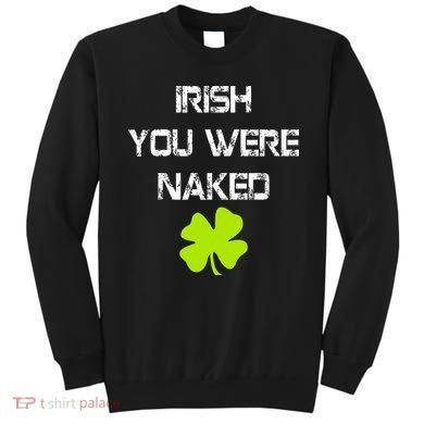 Irish You Were Naked St. Patricks Day Sweatshirt
