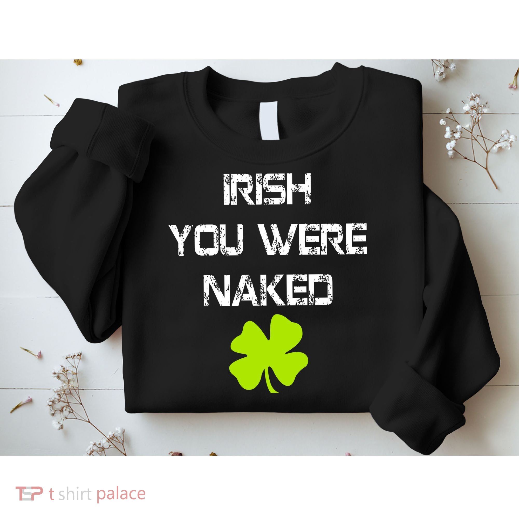 Irish You Were Naked St. Patricks Day Sweatshirt