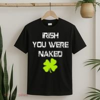 Irish You Were Naked St. Patricks Day T-Shirt thumb 2
