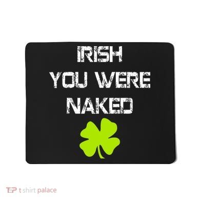 Irish You Were Naked St. Patricks Day Mousepad