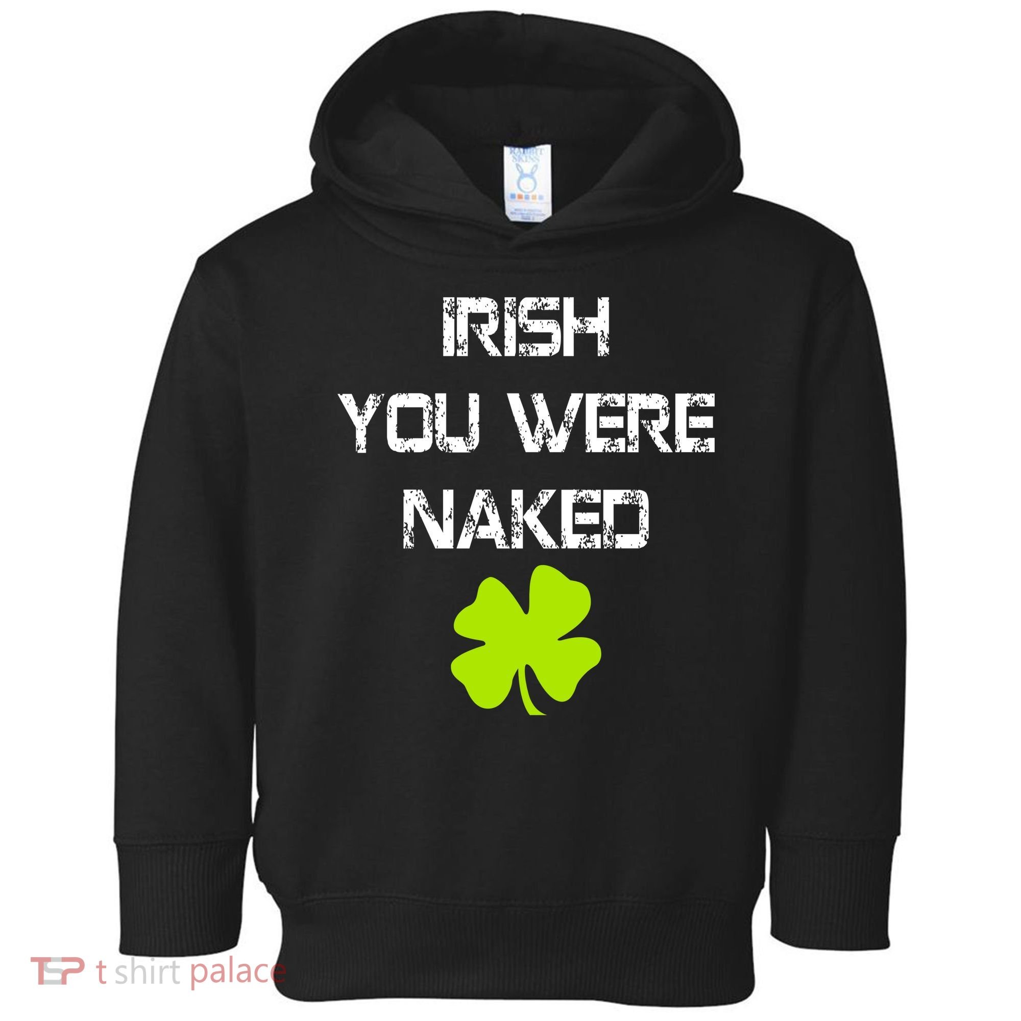 Irish You Were Naked St. Patricks Day Toddler Hoodie
