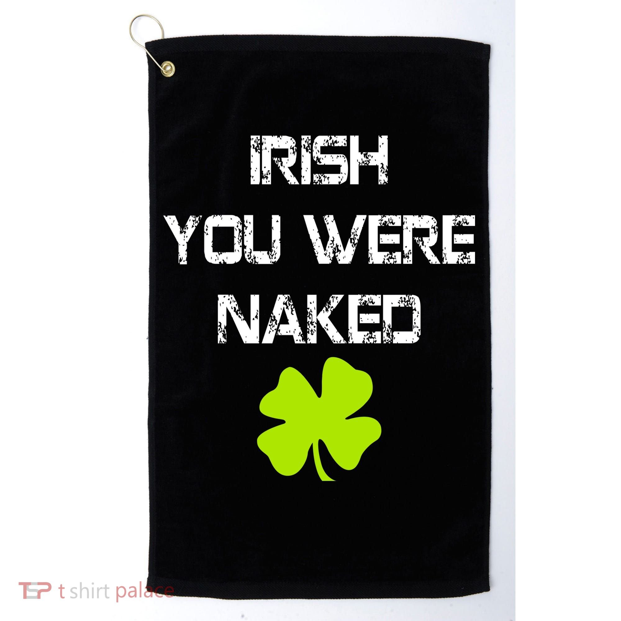 Irish You Were Naked St. Patricks Day Golf Towel