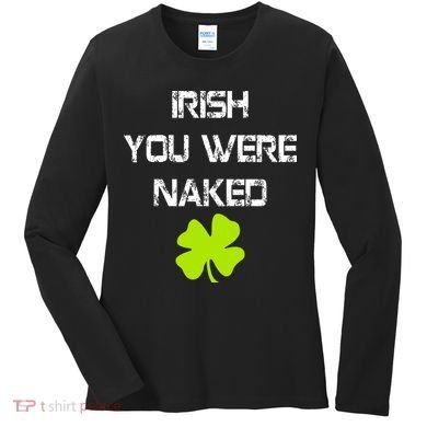Irish You Were Naked St. Patricks Day Women's Long Sleeve Shirt