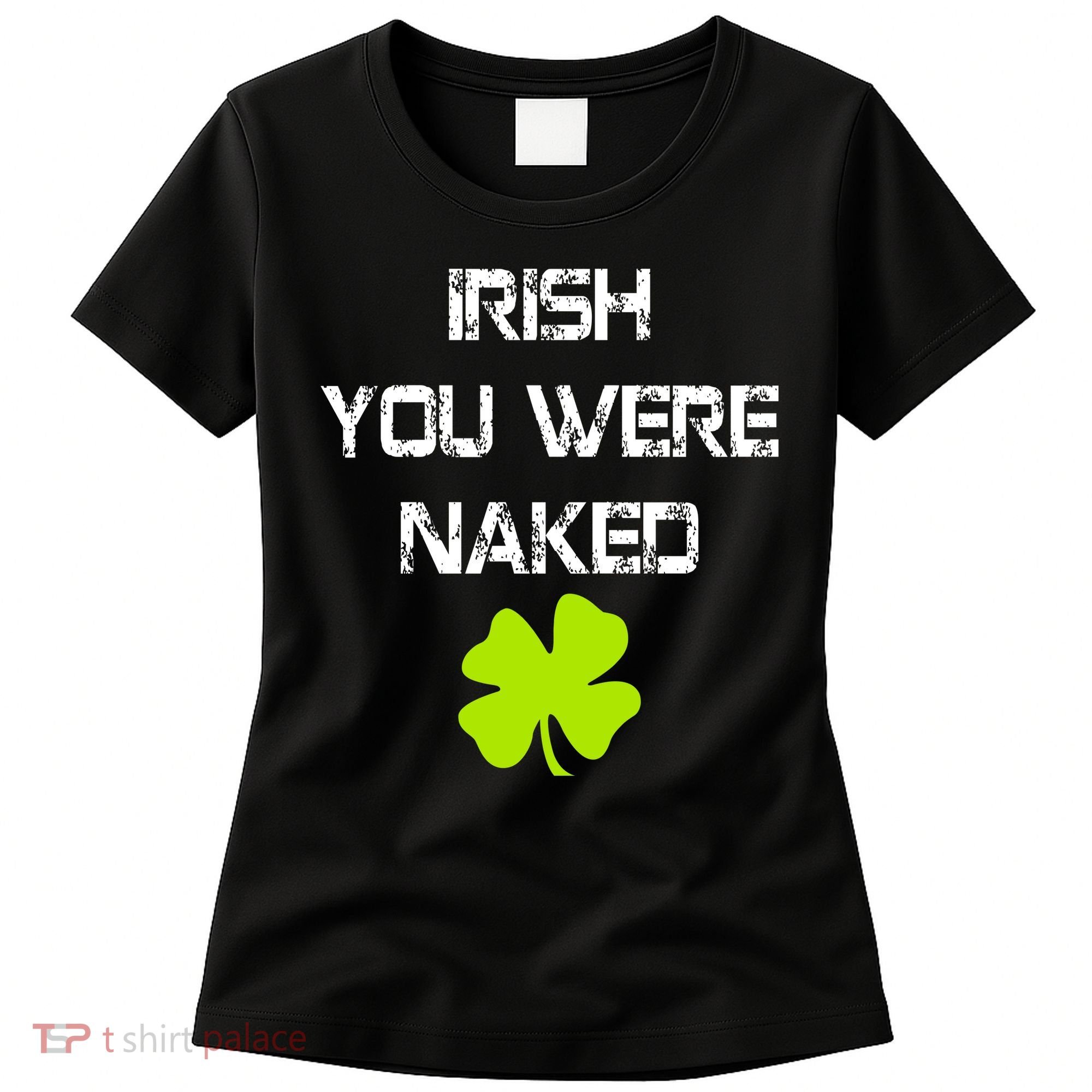 Irish You Were Naked St. Patricks Day Women's T-Shirt