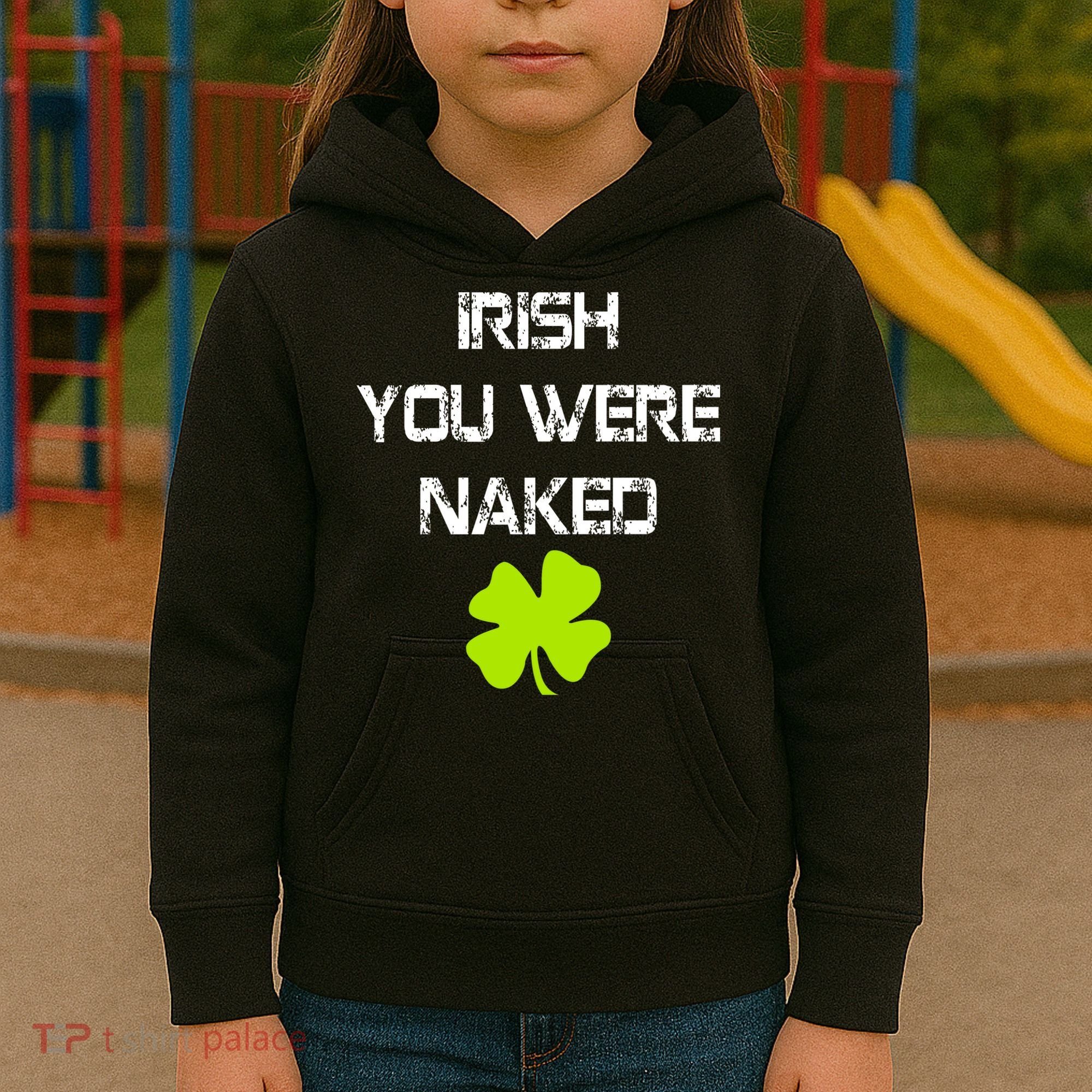 Irish You Were Naked St. Patricks Day Kids Hoodie