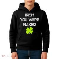 Irish You Were Naked St. Patricks Day Kids Hoodie thumb 4