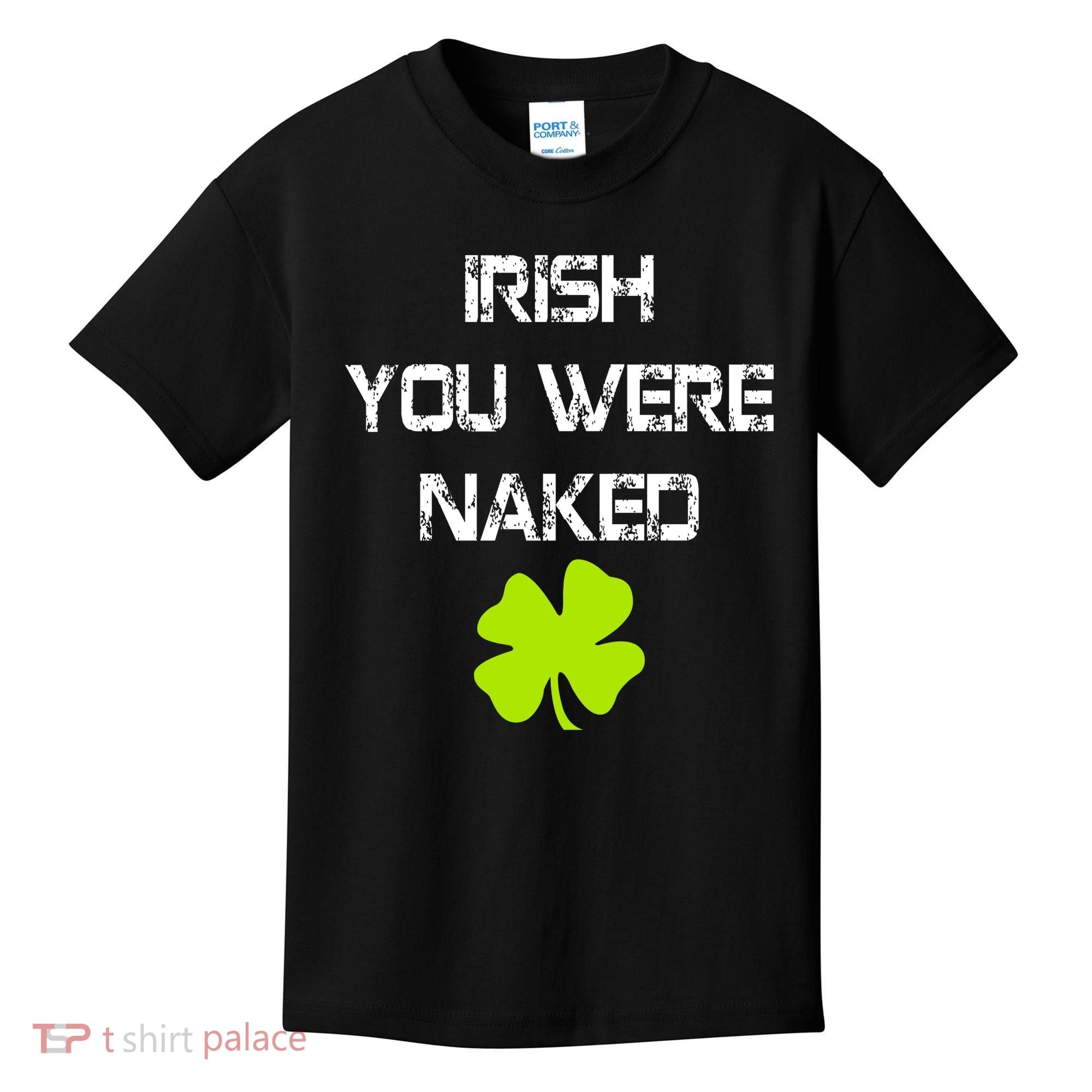 Irish You Were Naked St. Patricks Day Kids T-Shirt
