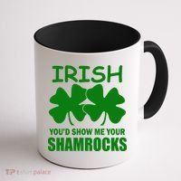 Irish You'd Show Me Your Shamrocks Coffee Mug thumb 1