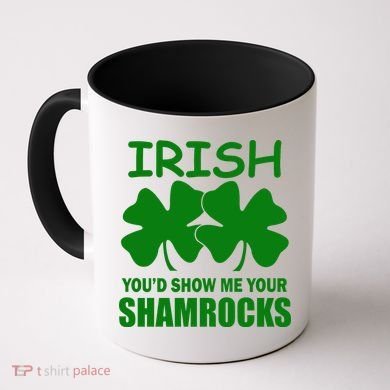 Irish You'd Show Me Your Shamrocks Coffee Mug